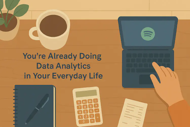 You’re Already Doing Data Analytics in your Everyday Life. You Just Don’t Know it Yet